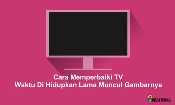 tv keluar gambarnya lama